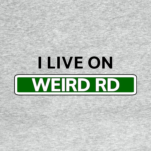 I live on Weird Rd by Mookle